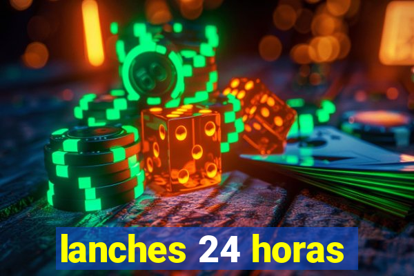 lanches 24 horas